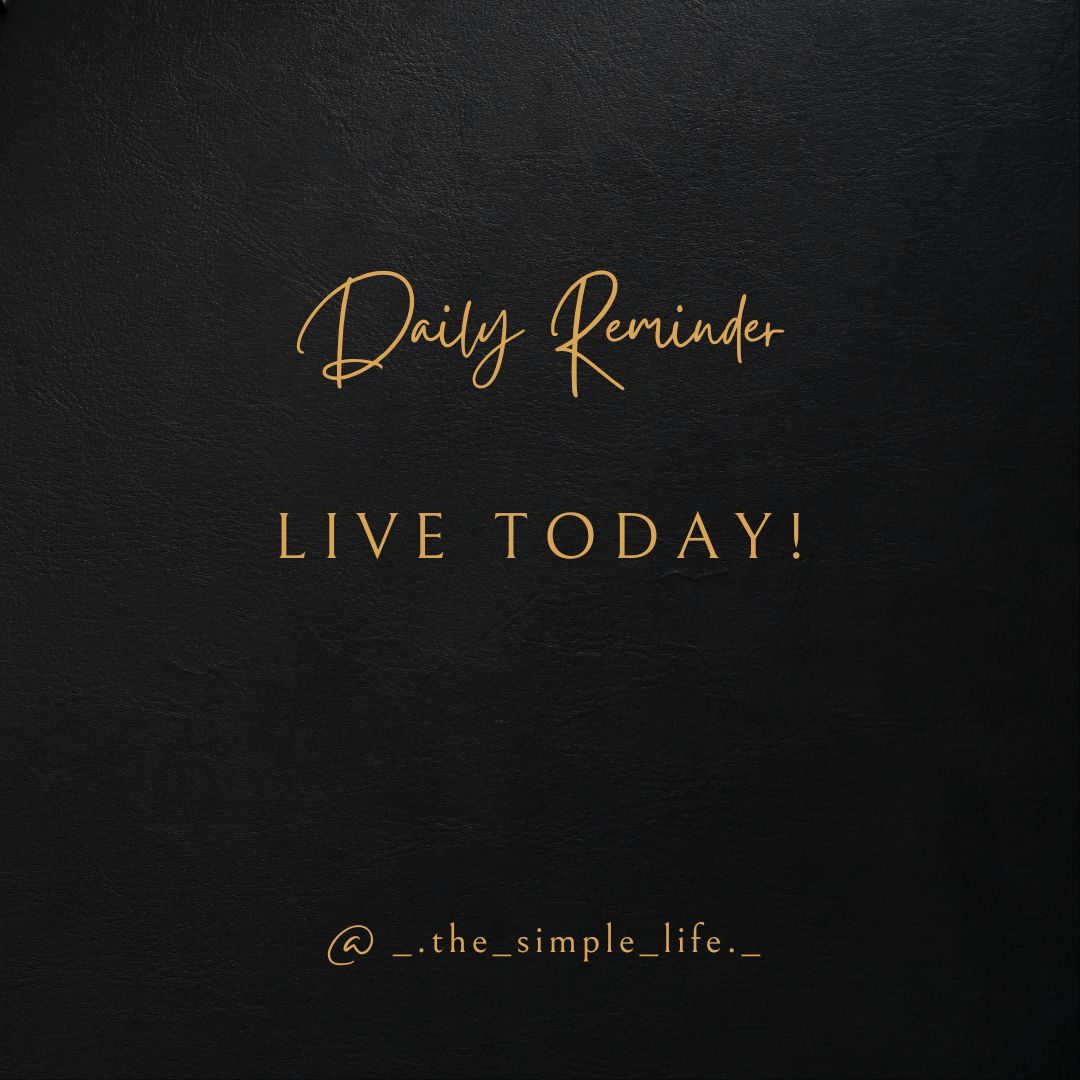 Live today